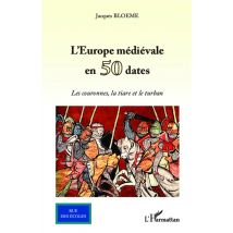 L'Europe Médiévale En 50 Dates - Les Couronnes, La Tiare Et Le Turban