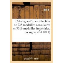 Catalogue D'Une Collection De 728 Medailles Consulaires Et 3616 Medailles Imperiales, En Argent
