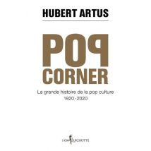 Pop Corner - La Grande Histoire De La Pop Culture 1920-2020