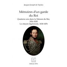 Mémoires D'Un Garde Du Roi : Quatorze Ans Dans La Maison Du Roi, 1816-1830 : Le Citoyen Légitimiste, 1830-1874
