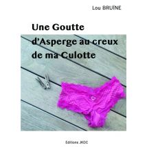 Une Goutte D'Asperge Au Creux De Ma Culotte