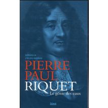 Pierre-paul Riquet : Le Génie Des Eaux
