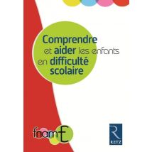 Comprendre Et Aider Les Enfants En Difficulté Scolaire