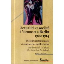 Sexualité Et Société À Vienne Et À Berlin (1900-1914) : Discours Institutionnels Et Controverses Intellectuelles Dans Die Fackel, Die Aktion, Der