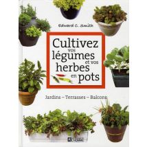 Cultivez Vos Légumes Et Vos Herbes En Pots - Jardins, Terrasses, Balcons
