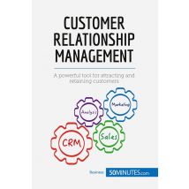 Customer Relationship Management : A Powerful Tool For Attracting And Retaining Customers