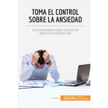 Toma El Control Sobre La Ansiedad