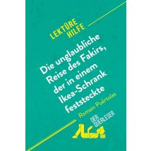 Die Unglaubliche Reise Des Fakirs, Der In Einem Ikea-schrank Feststeckte Von Romain Puã rtolas (lektã¼rehilfe) : Detaillierte Zusammenfassung,