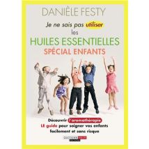 Je Ne Sais Pas Utiliser Les Huiles Essentielles Spécial Enfants