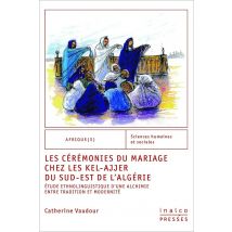 Les Cérémonies Du Mariage Chez Les Kel-ajjer Du Sud-est De L'Algérie : Etude Ethnolinguistique D'Une Alchimie Entre Tradition Et Modernité