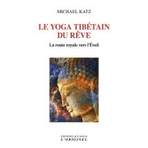 Le Yoga Tibétain Du Rêve : La Route Royale Vers L'Eveil