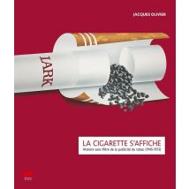 La Cigarette S'Affiche. Histoire Sans Filtre De La Publicite Du Tabac (1945-1973)