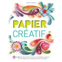Papier Créatif - 50 Projets De Fabrication De Cartes, D'Emballages Cadeaux, De Collimages Et De Magnifiques Fleurs De Papier