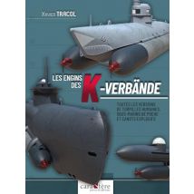 Les Engins Des K-verbände : Toutes Les Versions De Torpilles Humaines, Sous-marins De Poche Et Canots Explosifs