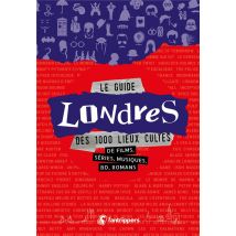 Le Guide Londres Des 1000 Lieux Cultes De Films, Series, Musiques, Bd, Romans