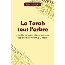 La Torah Sous L Arbre - L Oralite Dans Les Plus Anciennes Sources Du Livre De La Genese