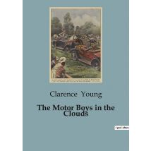 The Motor Boys In The Clouds : A Journey Above The Clouds: The Motor Boys' Aerial Adventure