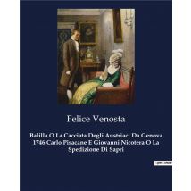 Balilla O La Cacciata Degli Austriaci Da Genova 1746 Carlo Pisacane E Giovanni Nicotera O La Spedizione Di Sapri