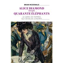 Alice Diamond Et Les Quarante Éléphants - Le Gang De Femmes Qui Dévalisa Londres