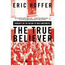 The True Believer - Thoughts On The Nature Of Mass Movements