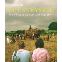 Creating The Countryside : The Rural Idyll 1600-2017