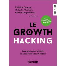 Le Growth Hacking : 8 Semaines Pour Doubler Le Nombre De Vos Prospects (3e Édition)