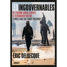 Les Ingouvernables - De L'Extrême Gauche Utopiste À L'Ultragauche Violente, Plongée Dans Une France Méconnue