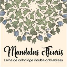 Mandalas Fleuris : Livre De Coloriage Adulte Anti-stress