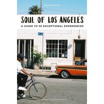 Soul Of Los Angeles - A Guide To 30 Exceptional Experiences (édition 2019)