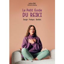 Le Petit Guide Du Reiki : Énergie - Pratiques - Bienfaits - Merci les livres