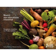 Nourrir Son Microbiote Intestinal : Cinquante Recettes Au Fil Des Saisons