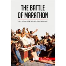 The Battle Of Marathon : The Decisive End To The First Greco-persian War
