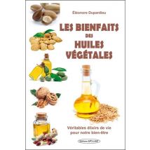 Les Bienfaits Des Huiles Végétales : Véritables Élixirs De Vie Pour Notre Bien-être