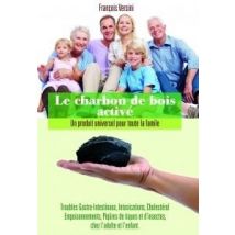 Le Charbon De Bois Activé - Un Produit Universel Pour Toute La Famille