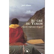 Au Gre Du Yukon - Quatre-vingts Jours En Canoe