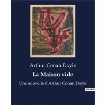 La Maison Vide : Une Nouvelle D'Arthur Conan Doyle