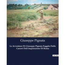 Le Avventure Di Giuseppe Pignata Fuggito Dalle Carceri Dell Inquisizione Di Roma