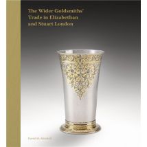 The Wider Goldsmiths' Trade In Elizabethan And Stuart London