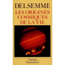 Les Origines Cosmiques De La Vie - Du Big-bang Jusqu'a L'Homme
