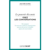 Le Pouvoir Des Mots - Osez Les Conversations - Ou Comment Les Nouveaux Outils De Communication Peuvent Devenir De Véritables Espaces De Conversation