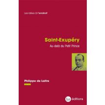 Saint-exupéry : Au-delà Du Petit Prince