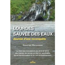 Lourdes, Sauvée Des Eaux - Journal D'Une Reconquête