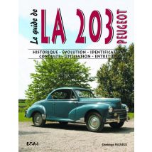Le Guide : La 203 Peugeot - Historique, Évolution, Identification, Conduite, Utilisation, Entretien