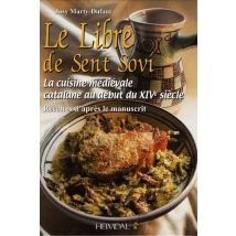 Le Libre De Sent Soví - La Cuisine Médiévale Catalane Au Début Du Xive Siècle - Recettes D'Après Le Manuscrit