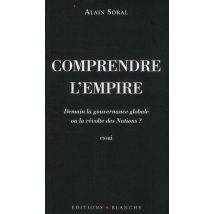 Comprendre L'Empire - Demain La Gouvernance Globale Ou La Révolte Des Nations ?