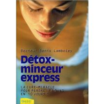 Détox-minceur Express - La Cure-miracle Pour Perdre 3 À 5 Kilos En 10 Jours !