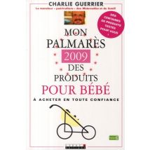 Mon Palmarès 2009 Des Produits Pour Bébé : Les Meilleurs Produits De L'Année Pour Bébé À Acheter En Toute Confiance