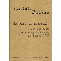 Un Pays De Barbelés : Dans Les Camps De Réfugiés Espagnols En France, 1939