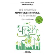 Une Entreprise Responsable Et Rentable, C'Est Possible - Avec 18 Entretiens De Dirigeants D'Entreprise