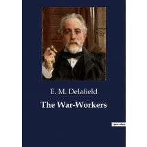 The War-workers : The Dynamics Of Duty And Devotion In Wartime
